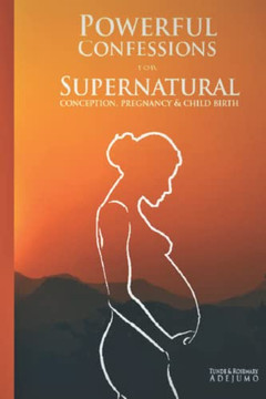 Powerful Confessions For Supernatural Conception, Pregnancy & Child Birth