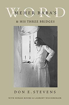 Meher Baba'S Word & His Three Bridges Meher Baba'S Word & His Three Bridges