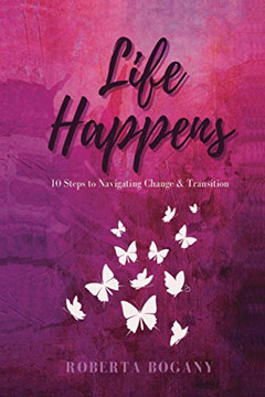 Life Happens: 10 Steps to Navigating Change & Transition