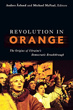 Revolution in Orange: The Origins of Ukraine's Democratic Breakthrough