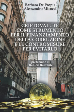 Criptovalute Come Strumento Per Il Finanziamento Della Corruzione E Le Contromisure Per Evitarlo (Italian Edition)