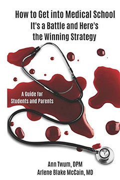How to Get into Medical School: It's a Battle and Here's the Winning Strategy
