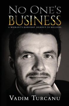 No One's Business : A Migrant's Barefoot Journey To Millions