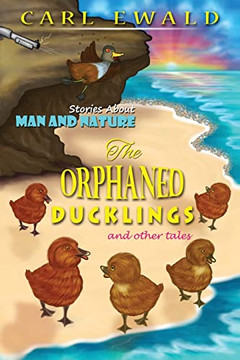The Orphaned Ducklings And Other Tales: Stories About Man And Nature