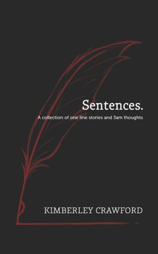 Sentences.: A Collection Of One Line Stories And 3Am Thoughts