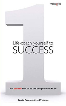 Life-Coach Yourself To Success: Put Yourself First To Be The One You Want To Be - 9781854189318