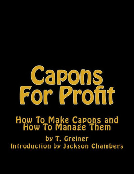 Capons For Profit: How To Make Capons And How To Manage Them Capons For Profit: How To Make Capons And How To Manage Them
