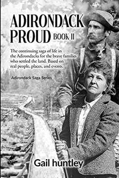 Adirondack Proud: Book Ii The Continuing Saga Of Life In The Adirondacks For The Brave Families Who Settled The Land. Based On Real People, Places, And Events. - 9781736766101