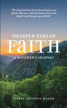 Sharper Eyes of Faith: A Widower?s Journey