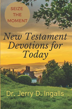 Seize The Moment: New Testament Devotions For Today! Seize The Moment: New Testament Devotions For Today!