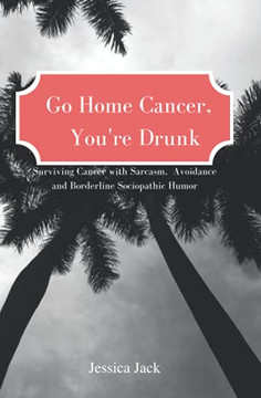 Go Homeancer, You'Re Drunk: Survivingancer Withar'smavoancand Borderline Sociathic Humor - 9781737330806