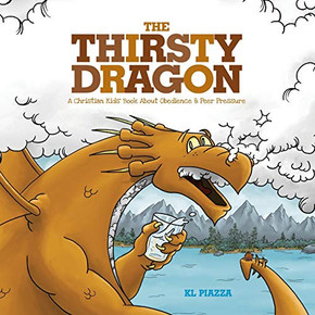 The Thirsty Dragon: A Christian Kids' Book About Obedience And Peer Pressure