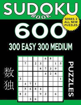 Sudoku Book 600 Puzzles, 300 Easy And 300 Medium: Sudoku Puzzle Book With Two Levels Of Difficulty To Improve Your Game (Sudoku Book Series 2)