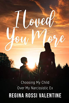 I Loved You More: Choosing My Child Over My Narcissistic Ex - Paperback