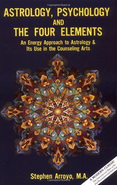 Astrology, Psychology, And The Four Elements: An Energy Approach To Astrology And Its Use In The Counseling Arts