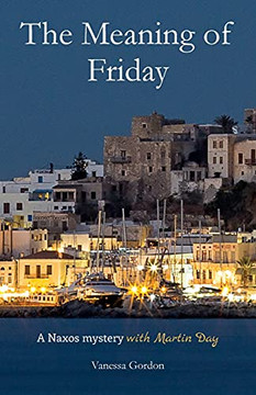 The Meaning Of Friday: A Naxos Mystery With Martin Day (The Naxos Mysteries With Martin Day) - 9781838453305