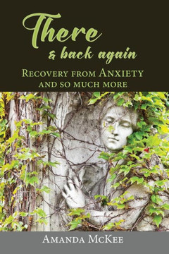There And Back Again. Recovery From Anxiety And So Much More