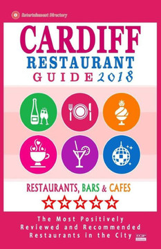 Cardiff Restaurant Guide 2018: Best Rated Restaurants In Cardiff, United Kingdom - 500 Restaurants, Bars And Cafés Recommended For Visitors, 2018
