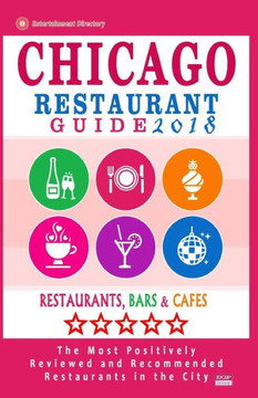 Chicago Restaurant Guide 2017: Best Rated Restaurants In Chicago - 1000 Restaurants, Bars And Cafés Recommended For Visitors, 2017 - 9781545083246