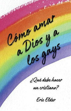 COmo amar a Dios y a los gays: ?uE debe hacer un cristiano? (Spanish Edition)