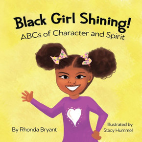 Black Girl Shining! ABCs of Character and Spirit Black Girl Shining! ABCs of Character and Spirit