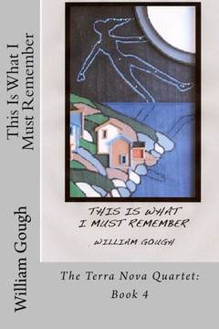 This Is What I Must Remember : Book 4: The Terra Nova Quartet