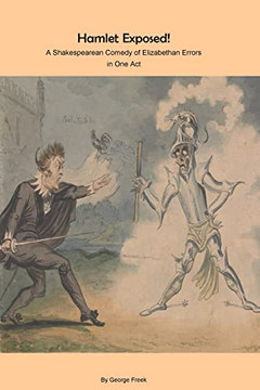 Hamlet Exposed!: A Shakespearean Comedy Of Elizabethan Errors