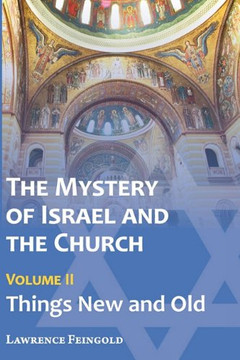 The Mystery of Israel and the Church, Vol. 2: Things New and Old