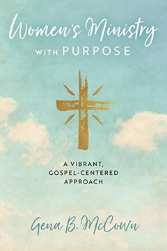 Women'S Ministry With Purpose: A Vibrant, Gospel-Centered Approach