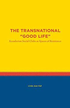 The Transnational "Good Life": Ecuadorian Social Clubs as Spaces of Resistance (Studies in Latin America)
