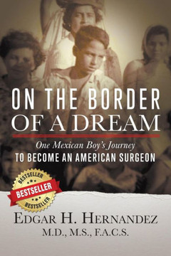 On The Border Of A Dream : One Mexican Boy'S Journey To Become An American Surgeon - 9781732173613