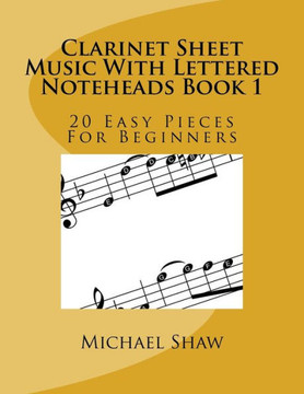 Clarinet Sheet Music With Lettered Noteheads Book 1: 20 Easy Pieces For Beginners