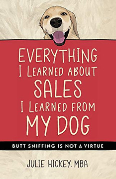 Everything I Learned About Sales I Learned From My Dog: Butt Sniffing Is Not a Virtue