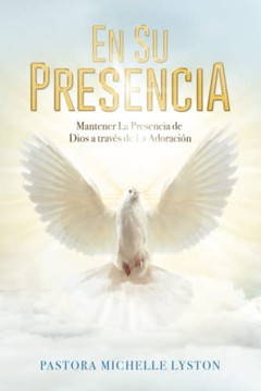En Su Presencia: Mantener La Presencia De Dios Mediante La Adoraci? (Spanish Edition) En Su Presencia: Mantener La Presencia De Dios Mediante La Adoraci? (Spanish Edition)