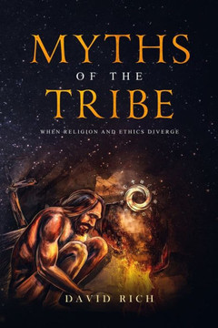 Myths Of The Tribe : When Religion And Ethics Diverge