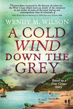 A Cold Wind Down the Grey: Based on a True Crime Story - 9781999037406