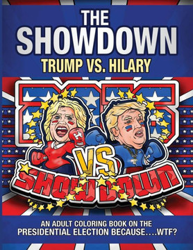 The Showdown : An Adult Coloring Book On The Presidential Election Because... . Wtf?: Trump Vs. Hillary