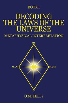 Decoding The Laws Of The Universe: Metaphysical Interpretation - 9780645249231