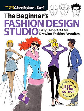 The Beginner'S Fashion Design Studio: Easy Templates For Drawing Fashion Favorites (Drawing With Christopher Hart)
