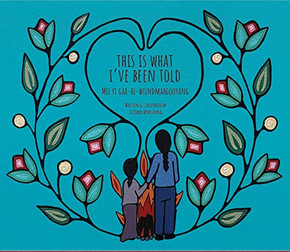This Is What I'Ve Been Told / Mii Yi Gaa-Bi-Wiindmaagooyaan