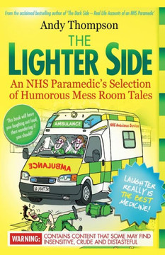 The Lighter Side. An Nhs Paramedic'S Selection Of Humorous Mess Room Tales - 9781910734117