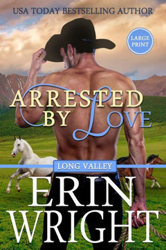 Arrested by Love: A Western Romance Novel (Cowboys of Long Valley Romance - Large Print)