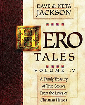 Hero Tales, Vol. 4: A Family Treasury Of True Stories From The Lives Of Christian Heroes.