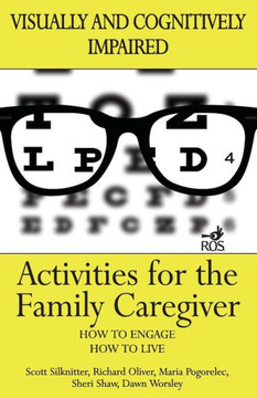 Activities for the Family Caregiver: Visually and Cognitively Impaired Activities for the Family Caregiver: Visually and Cognitively Impaired