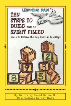 Ten Steps To Build And Be Spirit Filled : Learn To Receive The Holy Spirit In Ten Steps