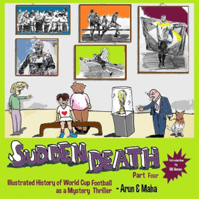 Sudden Death Part 4 : Illustrated History Of World Cup Football As A Mystery Thriller