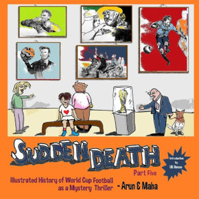 Sudden Death Part 5 : Illustrated History Of World Cup Football As A Mystery Thriller