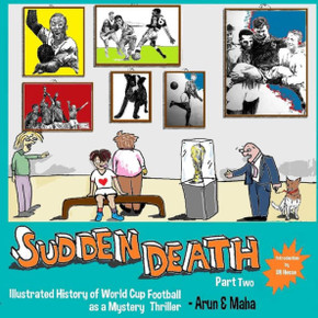 Sudden Death Part 2 : Illustrated History Of World Cup Football As A Mystery Thriller