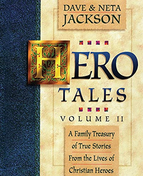 Hero Tales, Vol. 2: A Family Treasury Of True Stories From The Lives Of Christian Heroes.