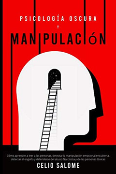 Psicolog? Oscura Y Manipulaci?: C?o Aprender A Leer A Las Personas, Detectar La Manipulaci? Emocional Encubierta, Detectar El Enga? Y Defenderse ... Y La Psicolog? Oscura) (Spanish Edition) Psicolog? Oscura Y Manipulaci?: C?o Aprender A Leer A Las Personas, Detectar La Manipulaci? Emocional Encubierta, Detectar El Enga? Y Defenderse ... Y La Psicolog? Oscura) (Spanish Edition)